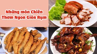 Tổng Hợp Những món Chiên Thơm Ngon Giòn Rụm Cho Mâm Cơm Thêm Hấp Dẫn