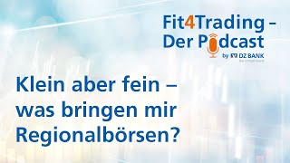 Fit4Trading Podcast #:58 Klein aber fein - was bringen mir Regionalbörsen?