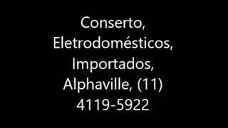 Conserto, Eletrodomésticos, Importados, Alphaville, 11 4119 5922