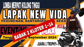 🔴LIVE BABAK 2|EVENT NEW N MAX|LAPAK NEW VIDA BEKASI|LOMBA MERPATI KOLONG TINGGI