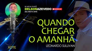 LEONARDO SULLIVAN - QUANDO CHEGAR O AMANHÃ - XOTE - KARAOKÊ