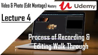 Video & Photo Edit Montage – Lec 4 Process of Recording & Editing Walk Through