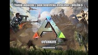 Tarım Arazisi | ARK Survival Evolved | Bölüm 6