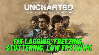 How To Fix UNCHARTED: Legacy of Thieves Collection Lagging, Freezing, Stuttering, Low FPS Drop On PC