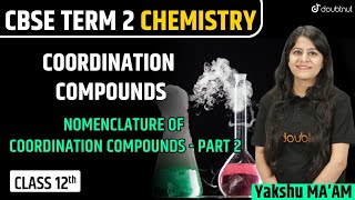 Coordination Compounds Class 12 | Part 2 | Nomenclature | CBSE Board 2022 | Yakshu Ma'am | Doubtnut