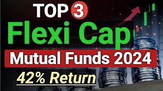 Best Flexi Cap Mutual  Funds 2024 | Top 3 FlexiCap Mutual Funds In India 2024 | Best Mutual Funds