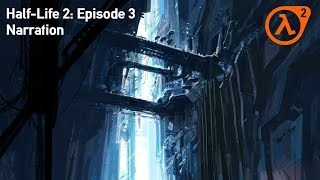 Half Life 2: Episode 3 (Epistle 3) Narration