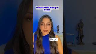 Divórcio Sandy e Lucas Lima -parte 1 #divorcio #altashoras #sandy #sandyleah #lucaslima #advogado