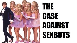 The Case Against Sexbots - The End of Humanity