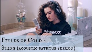 Fields of Gold / Sting Cover (acoustic bathtub session) (Bailey Rushlow)