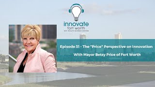 #31 Mayor Betsy Price: The "Price" Perspective on Innovation