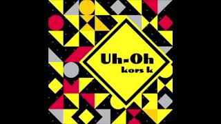 【高音質】Uh-Oh／kors k 音源