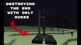 Destroying The End(With Only Nukes In MineCraft)