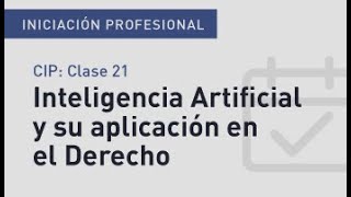 Curso de Iniciación Prof. para abogados/as 2024 - Clase 21 - Inteligencia Artificial y Derecho