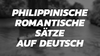 philippinische romantische Sätze auf Deutsch; Filipino/Tagalog Romantic Phrases in German