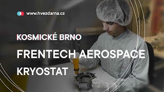 Kosmické Brno | 02 - Frentech Aerospace / Kryostat