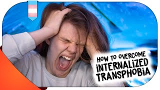 How To Overcome INTERNALIZED TRANSPHOBIA!!! | MtF/FtM | Hannah Phillips Real