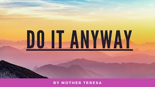 DO IT ANYWAY - by Mother Teresa