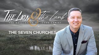 THE LION AND THE LAMB - THE SEVEN CHURCHES (Revelation 2-3) by Pastor Steve Jackson. ⛪