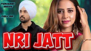 Nri Jatt(Full Movie)| New punjabi movies 2024 | Diljit Dosanjh | Sargun Mehta | Latest Punjabi Moive