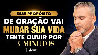 Esse Propósito de  Oração pode Mudar Completamente a sua Vida - Basta Ouvir por 3 Minutos