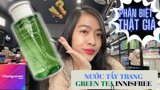 ⛔ LÀM SAO ĐỂ PHÂN BIỆT THẬT GIẢ #10: NƯỚC TẨY TRANG INNISFREE Green Tea da  | Chị KHONGCOSON