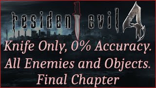 [Resident Evil 4][5-5] Knife Only. 0% Accuracy. All Reachable Enemies/Items/Objects. No Damage. Pro.