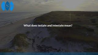 What does testate and intestate mean?