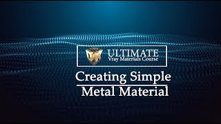 The Ultimate Vray Materials Course: Creating Simple Metal Material