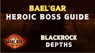 Bael'Gar Normal/Heroic Boss Guide (Patch 11.0.5) | World of Warcraft: The War Within - Season 1