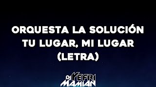 Orquesta La Solución - Tu Lugar, Mi Lugar (Letra) | DJYefriMamian