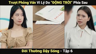 Em Gái Chủ Tịch Trượt PHỎNG VẤN Vì | Phim Ngắn Việt Nam Hay 2024 | Đời Thường Dậy Sóng #6