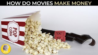 HOW DO MOVIES MAKE MONEY?