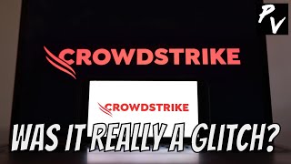 Was Crowdstrike Really A Glitch?