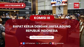 KOMISI III DPR RI RAPAT KERJA DENGAN JAKSA AGUNG REPUBLIK INDONESIA