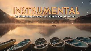 Las Melodias Mas Veces Orquestadas de Todos Los Tiempos - Old Orchestated Instrumental Music