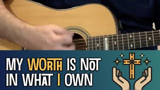 My worth is not in what I own - (Getty music) - Acoustic Guitar