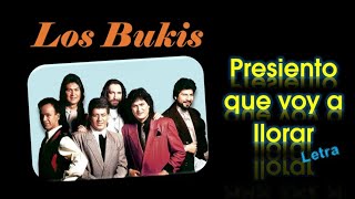 Los Bukis - Presiento que voy a Llorar - Letra