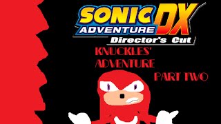 Sonic Adventure DX: Director's Cut - Knuckles' Adventure (2/2)