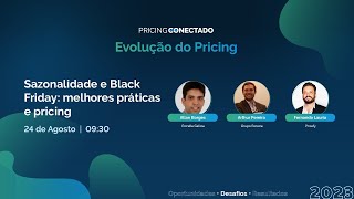 Sazonalidade e Black Friday: Melhores Práticas e Pricing | Pricing Conectado 2023