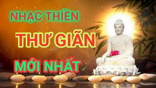 NHẠC THIỀN THƯ GIÃN - TĨNH TÂM - NGON GIẤC