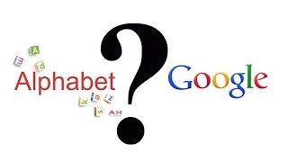 GOOGLE? ALPHABET? EXPLAINED !!