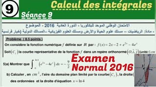 calcul des intégrales. séance 9. 2Bac. calcul de l'aire. correction d'examen normal 2016