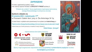 Finisaż wystawy „Zmienić zło w dobro” - Zapraszam do Wrocławia