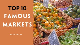 TOP 10 MOST FAMOUS MARKETS IN THE WORLD