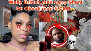 Pupa jesas😱Obeah involved Wally British man carry shani go obeah man fi CMR she speaks out#trending