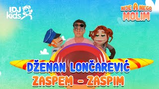 DZENAN LONCAREVIC - ZASPEM ZASPIM // 5. EPIZODA // NIJE A NEGO MOLIM @IDJKids