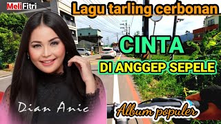 DIAN ANIC - CINTA DI ANGGEP SEPELE || LAGU TARLING CERBONAN ENAK DI DENGAR