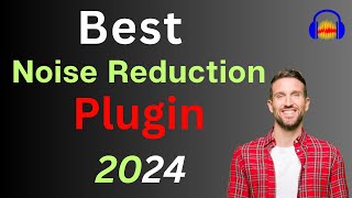 Best Noise Reduction Plugin in 2024 & How to use in Audacity