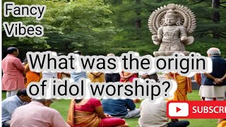 What was the origin of idol worship( butt parasti ki abtada kesy hoi)